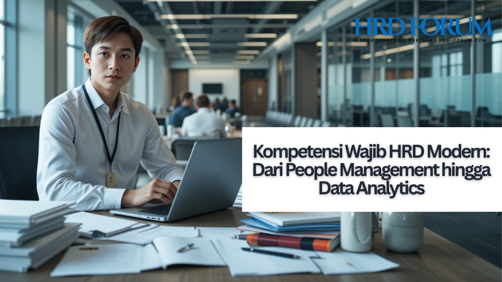 Kompetensi Wajib HRD Modern: Dari People Management hingga Data Analytics