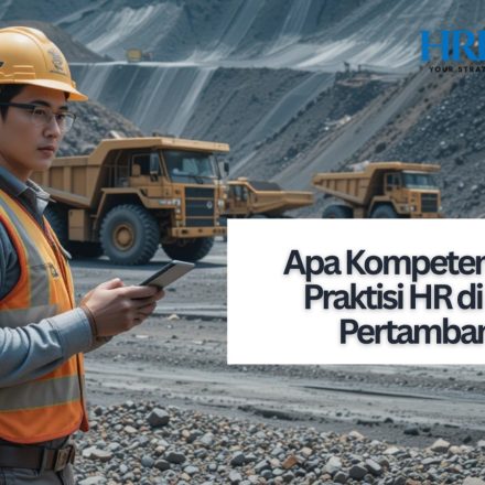 Apa Kompetensi Utama Praktisi HR di Industri Pertambangan?
